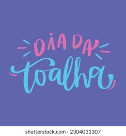 Towel day. Dia da toalha in brazilian portuguese. Modern hand Lettering. vector.