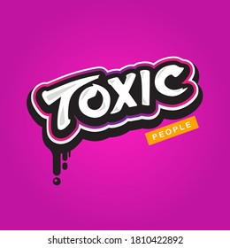 "Toxic People" Hand Drawn Typography Lettering Graffiti Vector Graphic. Good for Sticker, Label, Print, etc.  Rescale to Any Size. Files Saved as EPS10 Format. 100% Vectors.