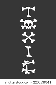 Toxic Text for Tshirt  Print made of bones shapes