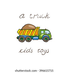 Toy vehicles: laden truck. Kids greeting card.  Cute hand drawn isolated element on a white background with  inscription. 