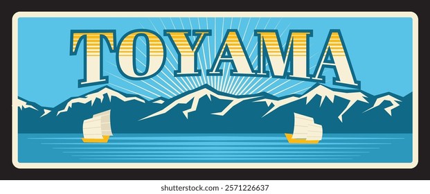 Toyama tin plate, Japan prefecture sign. Japanese region vector plate, destination metal plaque with ancient sailboats near mountain range. Chubu region of Honshu, Toyama prefecture