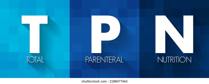 TPN Total Parenteral Nutrition - medical term for infusing a specialized form of food through a vein, acronym text concept background