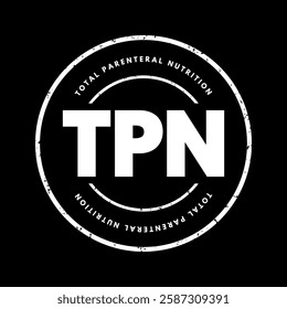 TPN Total Parenteral Nutrition - medical term for infusing a specialized form of food through a vein, acronym text stamp concept background