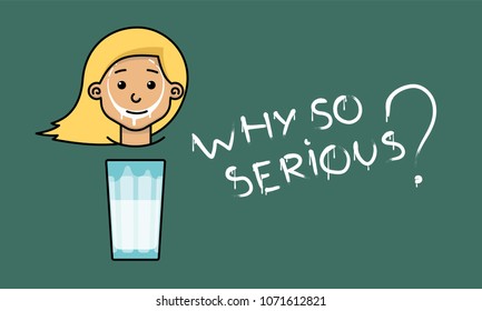 trace of milk on girl's face. writing Why so serious? Advertising milk or cocoa. analogy with Joker