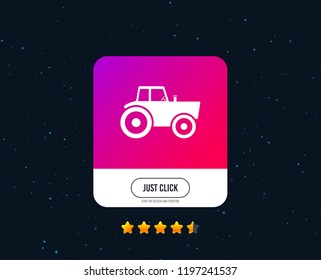 Tractor sign icon. Agricultural industry symbol. Web or internet icon design. Rating stars. Just click button. Vector