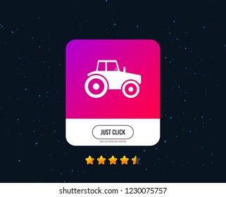 Tractor sign icon. Agricultural industry symbol. Web or internet icon design. Rating stars. Just click button. Vector