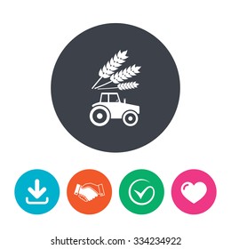 Tractor with Wheat corn sign icon. Agricultural industry symbol. Download arrow, handshake, tick and heart. Flat circle buttons.