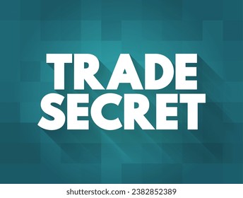 Trade Secret is any practice or process of a company that is generally not known outside of the company, text concept background