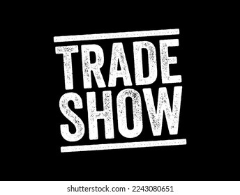 Trade Show - event held to bring together members of a particular industry to demonstrate their latest products and services, text stamp concept background