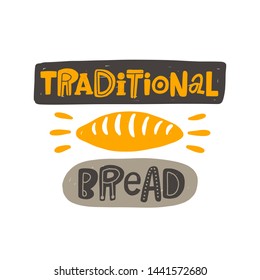 Traditional bread. Hand drawn colored lettering. Handwritten quote sketch typography. Vector inscription slogan. Bakery poster, card, print design. Baked products shop logo.
