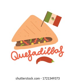 Traditional Mexican cuisine - spicy quesadilla. Hot sandwich with meat stuffing, pepper, cheese and others. Vector Cartoon flat style illustration with lettering