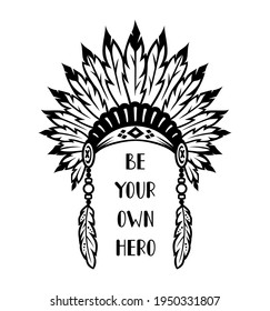 Traditional Native American headdress with inspirational quote. Tribal design with feathers and ornate. Boho silhouette in ethnic style. Monochrome vector illustration