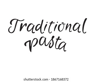 Traditional pasta, calligraphy inscription. Design element for menu, poster for lunch in Italian restaurant, café, pasta bar.