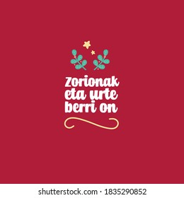 Traditional Spanish (Basque) holiday greetings. Translation: "Congratulations and happy new year". Christmas lettering vector.