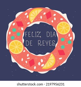 Traditional spanish dessert for the day of the Epiphany. Inscription in Spanish Happy Kings Day! Vector illustration for postcard, banner, sticker design.