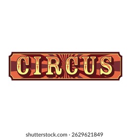 Traditional style vintage circus sign in muted circus colours on a sunburst background. Isolated sign