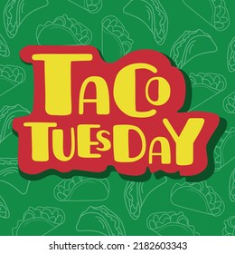 Traditional taco Tuesday sign. Slogan for traditional Mexican food cafe restaurant event or delivery web advertising. Phrase for social media, poster, card, banner, t-shirts, wall art, bags, stickers.