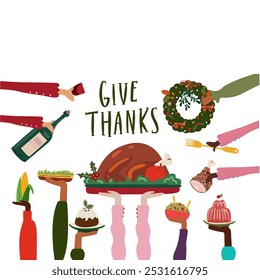 Traditional Thanksgiving food. Give thanks. Harvest festival. Autumn greeting card design. Vector cartoon flat human hands holding roast turkey, salad, cupcake, jelly, wine, baked pork and corn