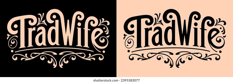 Tradwife vintage lettering. Trad wife movement aesthetic. Retro stay at home mom decorative quotes for t-shirt design and print vector. Feminine traditional values text illustration for women.