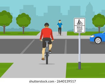 Traffic regulation rules. Cyclist is about to cross the street riding bicycle. Back view. "Walk your bike" road sign. Dismount your bike before crossing the street. Flat vector illustration template.