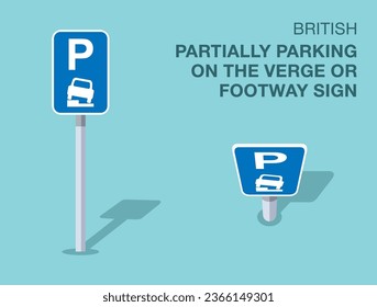 Traffic regulation rules. Isolated British partially parking on the verge or footway sign. Front and top view. Flat vector illustration template.