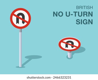 Traffic regulation rules. Isolated British "no u-turn" road sign. Front and top view. Flat vector illustration template.