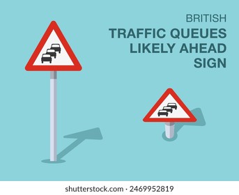 Traffic regulation rules. Isolated British "traffic queues likely ahead" road sign. Front and top view. Flat vector illustration template.