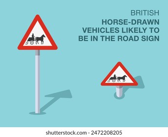 Traffic regulation rules. Isolated British "horse-drawn vehicles likely to be in the road" sign. Front and top view. Flat vector illustration template.