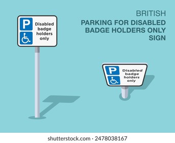 Traffic regulation rules. Isolated British "parking for disabled badge holders only" road sign. Front and top view. Flat vector illustration template.