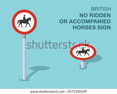 Traffic regulation rules. Isolated British "no ridden or accompanied horses" road sign. Front and top view. Flat vector illustration template.