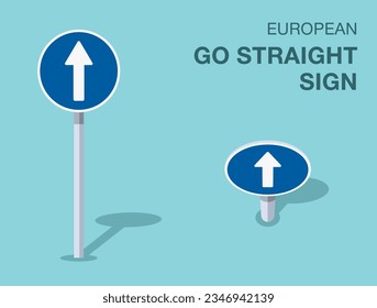 Traffic regulation rules. Isolated european go straight sign. Front and top view. Flat vector illustration template.
