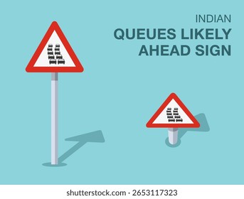Traffic regulation rules. Isolated indian "queues likely ahead" road sign. Front and top view. Flat vector illustration template.