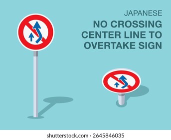 Traffic regulation rules. Isolated japanese "no crossing center line to overtake" road sign. Front and top view. Flat vector illustration template.