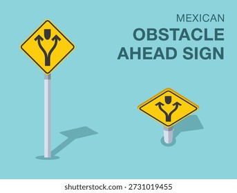 Traffic regulation rules. Isolated mexican "obstacle ahead" road sign. Front and top view. Flat vector illustration template.