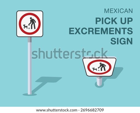 Traffic regulation rules. Isolated mexican "pick up excrements" road sign. Front and top view. Flat vector illustration template.