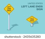 Traffic regulation rules. Isolated United States left lane ends road sign. Front and top view. Flat vector illustration template.