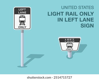 Traffic regulation rules. Isolated United States "light rail only in left lane" road sign. Front and top view. Flat vector illustration template.