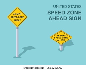 Traffic regulation rules. Isolated United States "speed zone ahead" road sign. Front and top view. Flat vector illustration template.