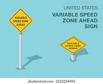 Traffic regulation rules. Isolated United States "variable speed zone ahead" road sign. Front and top view. Flat vector illustration template.