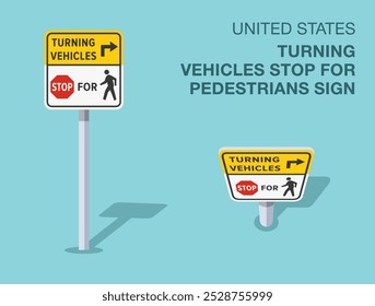 Traffic regulation rules. Isolated United States "turning vehicles stop for pedestrians" road sign. Front and top view. Flat vector illustration template.