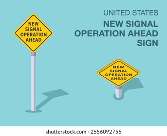 Traffic regulation rules. Isolated United States "new signal operation ahead" road sign. Front and top view. Flat vector illustration template.