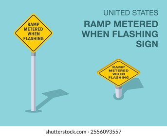 Traffic regulation rules. Isolated United States "ramp metered when flashing" road sign. Front and top view. Flat vector illustration template.