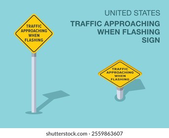 Traffic regulation rules. Isolated United States "traffic approaching when flashing" road sign. Front and top view. Flat vector illustration template.