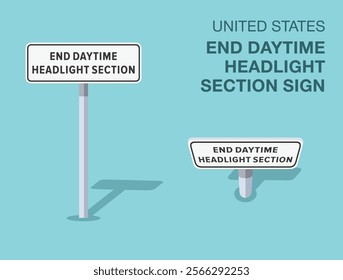 Traffic regulation rules. Isolated United States "end daytime headlight section" road sign. Front and top view. Flat vector illustration template.