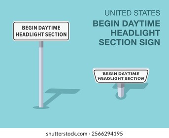 Traffic regulation rules. Isolated United States "begin daytime headlight section" road sign. Front and top view. Flat vector illustration template.