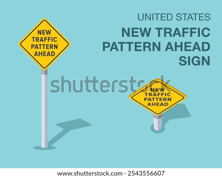 Traffic regulation rules. Isolated United States "new traffic pattern ahead" road sign. Front and top view. Flat vector illustration template.
