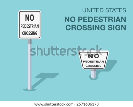 Traffic regulation rules. Isolated United States "no pedestrian crossing" road sign. Front and top view. Flat vector illustration template.