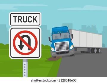 Traffic regulation sign. Safety truck driving. Blue semi-truck loses control and gets stuck while making u-turn on highway. No u-turn for trucks road sign. Flat vector illustration template.