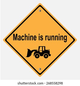 Traffic sign . Machine is running , UNDER CONSTRUCTION