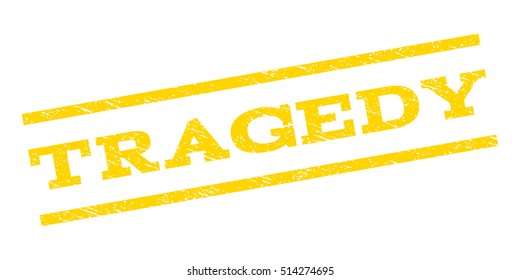Tragedy watermark stamp. Text tag between parallel lines with grunge design style. Rubber seal stamp with dust texture. Vector yellow color ink imprint on a white background.